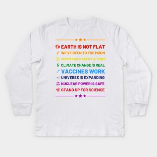 Earth is not flat, Vaccines work, We've been to the moon, Chemtrails aren't a thing, Climate change is real, Stand up for science, Universe is expanding, Nuclear power is safe Kids Long Sleeve T-Shirt